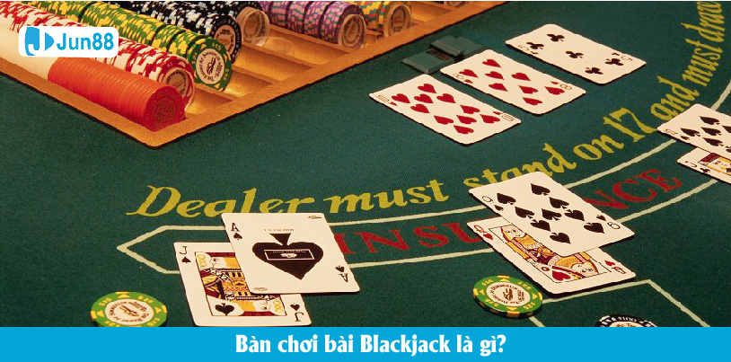 Bài Blackjack là gì? Jun88 chia sẻ tất cả thông tin căn bản nhất cho người chơi mới